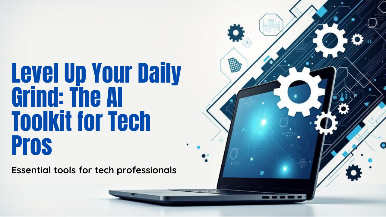 Level Up Your Daily Grind: The AI Toolkit for Tech Pros